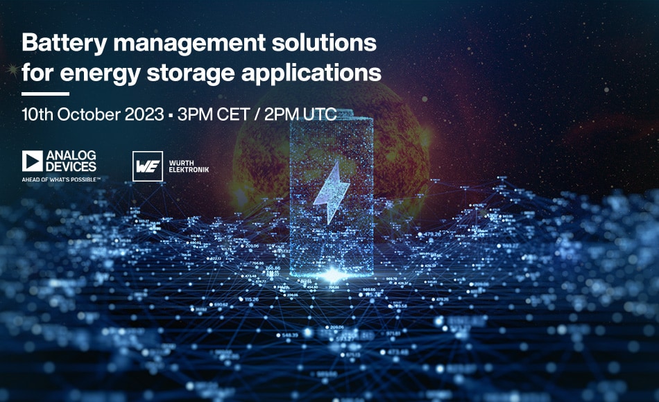 Battery management solutions for energy storage applications. 10th October 2023 - 3PM CET / 2PM UTC