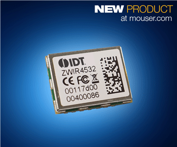 Mouser Electronics Now Shipping IDT’s ZWIR4532 Low-Power 6LoWPAN Module